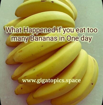 What happened if you eat too many bananas